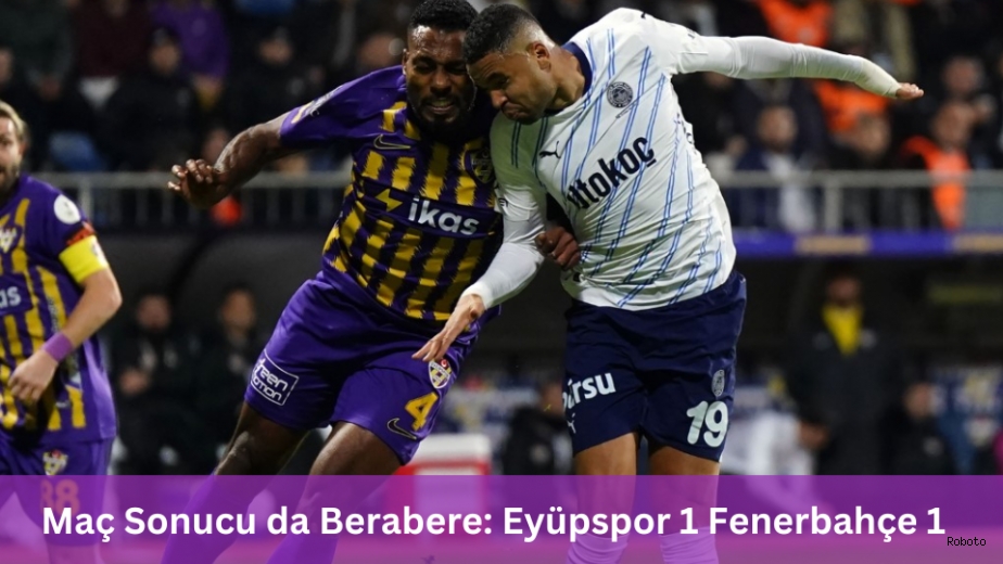 Maç Sonucu da Berabere.. Eyüpspor: 1 - Fenerbahçe: 1 