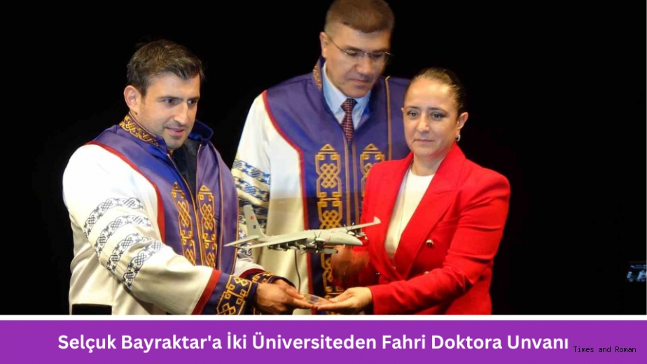 Selçuk Bayraktara İki Üniversiteden Fahri Doktora Unvanı