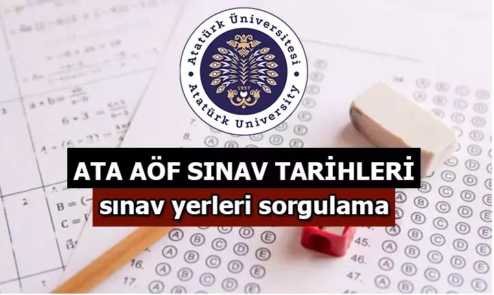 Atatürk Üniversitesi ATA AÖF Sınav Tarihleri ve Sınav Giriş Yerleri Açıklaması