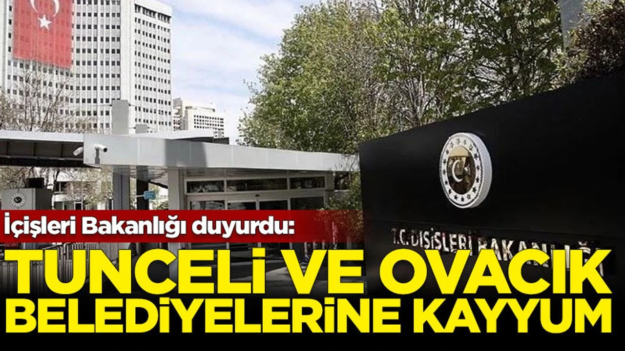 İçişleri Bakanlığı Duyurdu: Tunceli ve Ovacık Belediyelerine Kayyum Atandı!