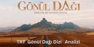 TRT TV Dizisi Gönül Dağı Analizi