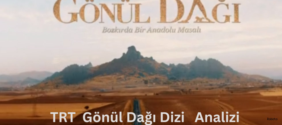 TRT TV Dizisi Gönül Dağı Analizi