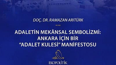 Ankara İçin Bir “Adalet Kulesi” Manifestosu